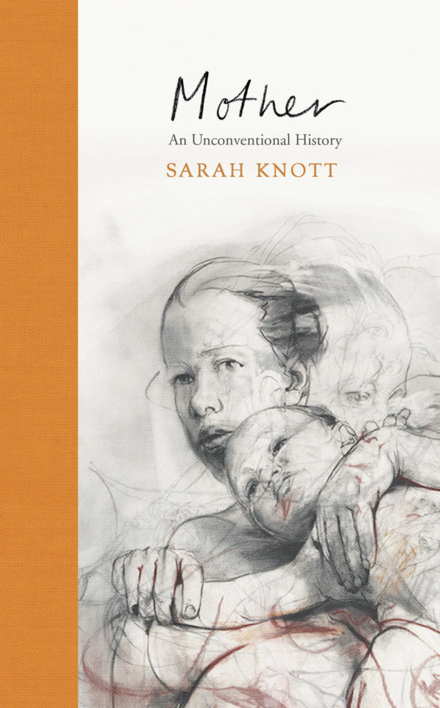 Cover of Sarah Knott, Mother. An Unconventional History (2019)
